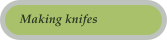 Making knifes